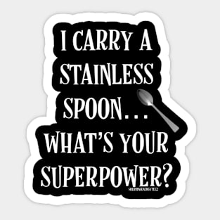 I Carry a Stainless Spoon... What's Your Superpower Sticker